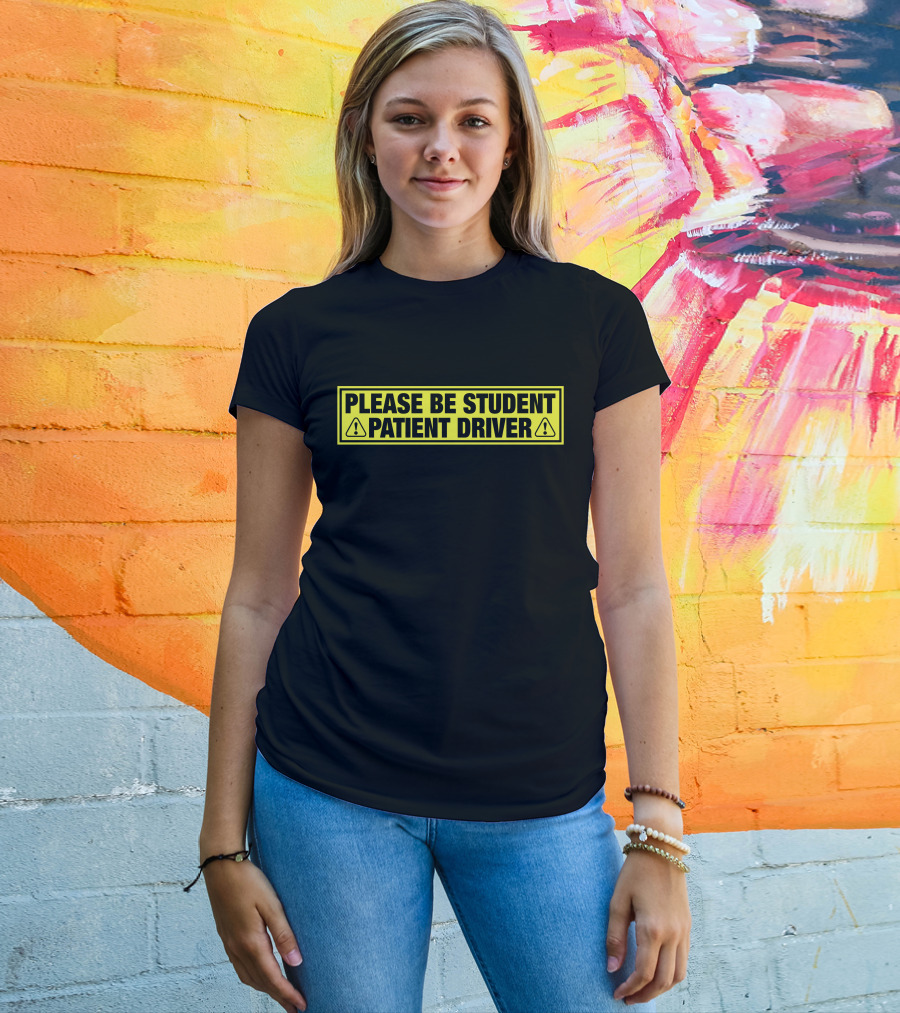 Please Be Patient Student Driver Caution Sign T-Shirt