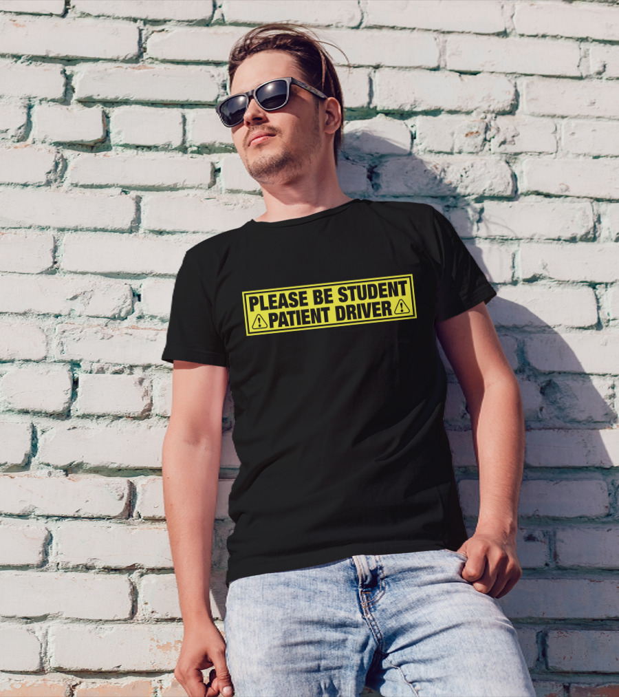 Please Be Patient Student Driver Caution Sign T-Shirt