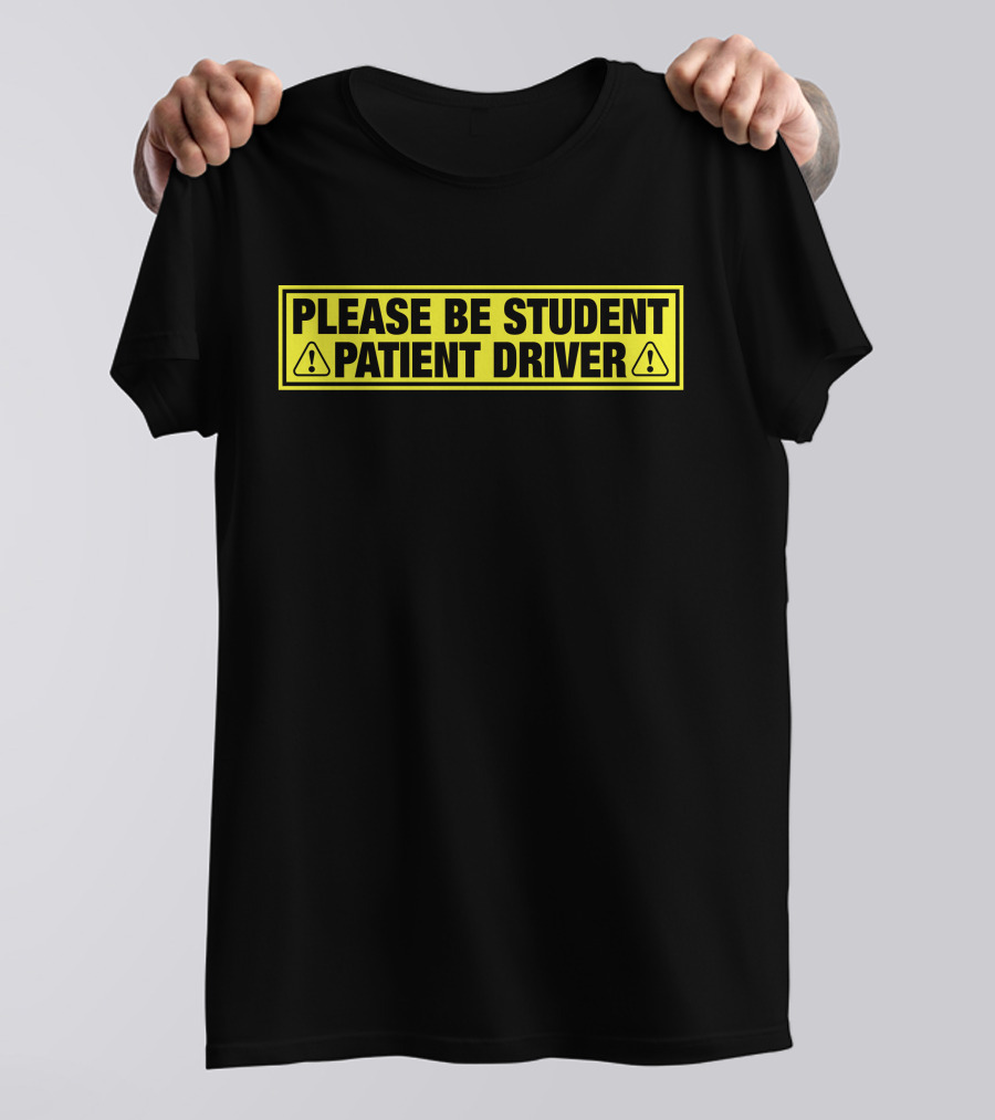 Please Be Patient Student Driver Caution Sign T-Shirt