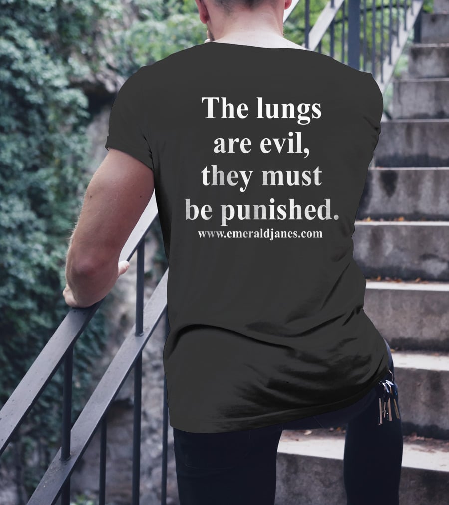 The Lungs Are Evil They Must Be Punished EmeraldJanes.com T-Shirt
