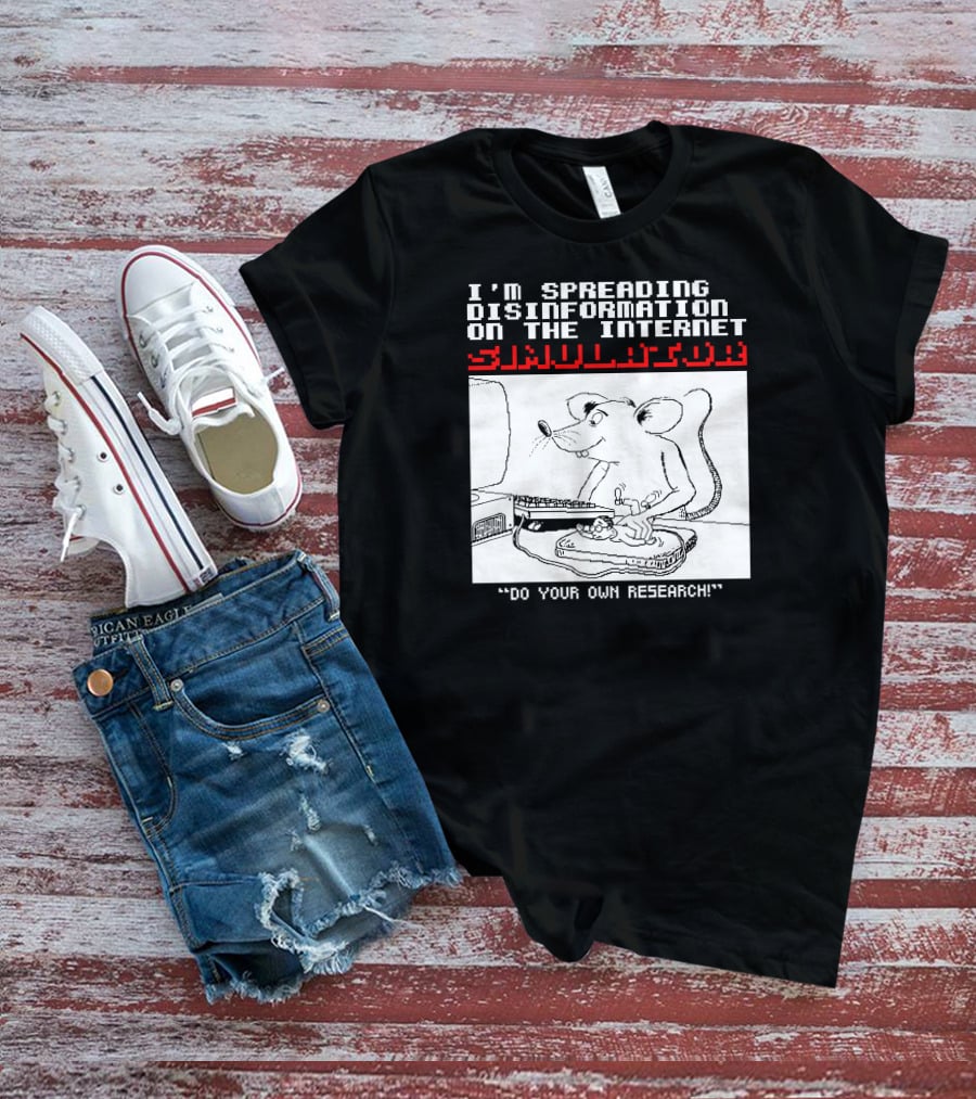 I'm Spreading Disinformation On The Internet Simulator Mouse Do Your Own Research T-Shirt