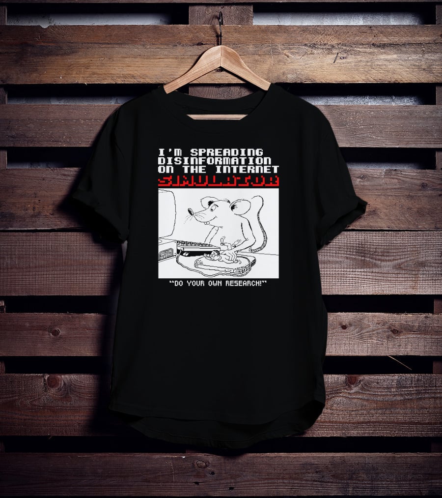I'm Spreading Disinformation On The Internet Simulator Mouse Do Your Own Research T-Shirt