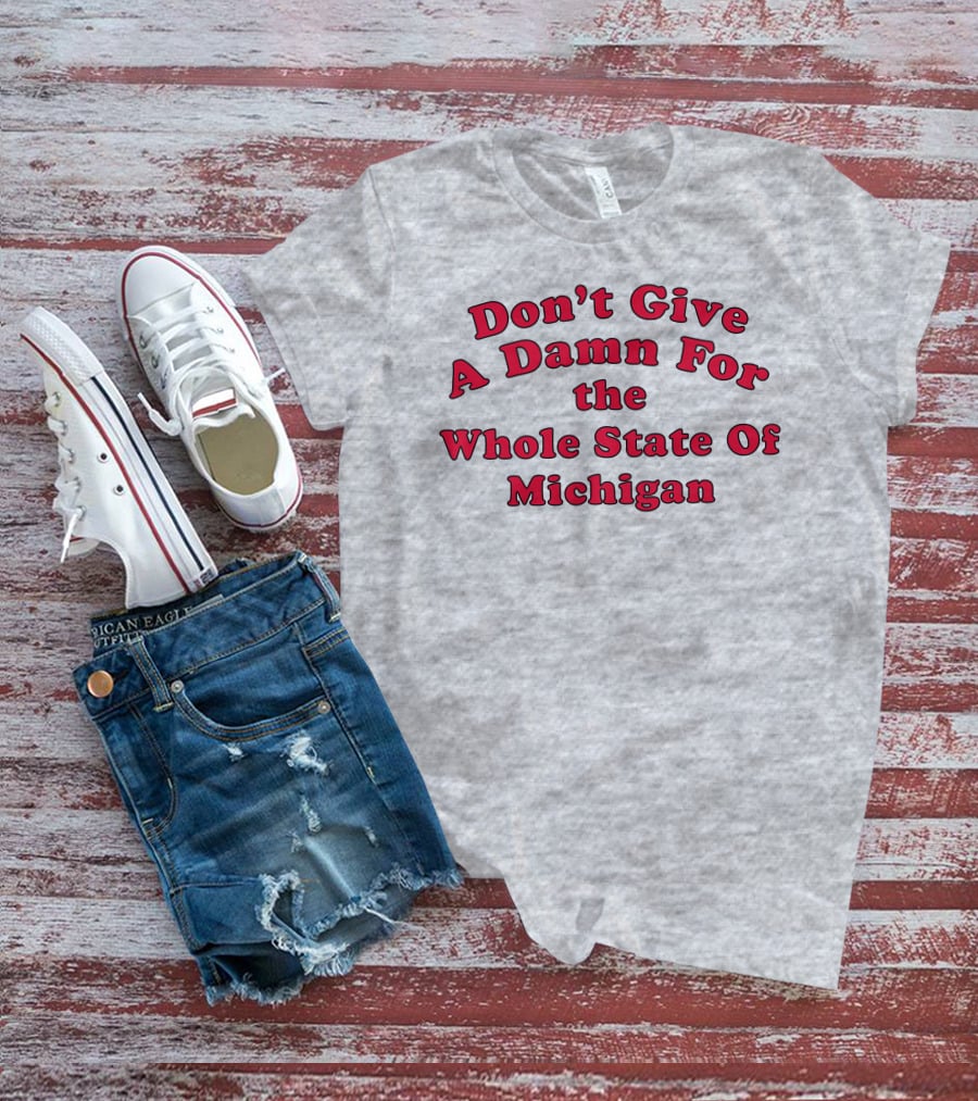 Don't Give A Damn For The Whole State Of Michigan T-Shirt