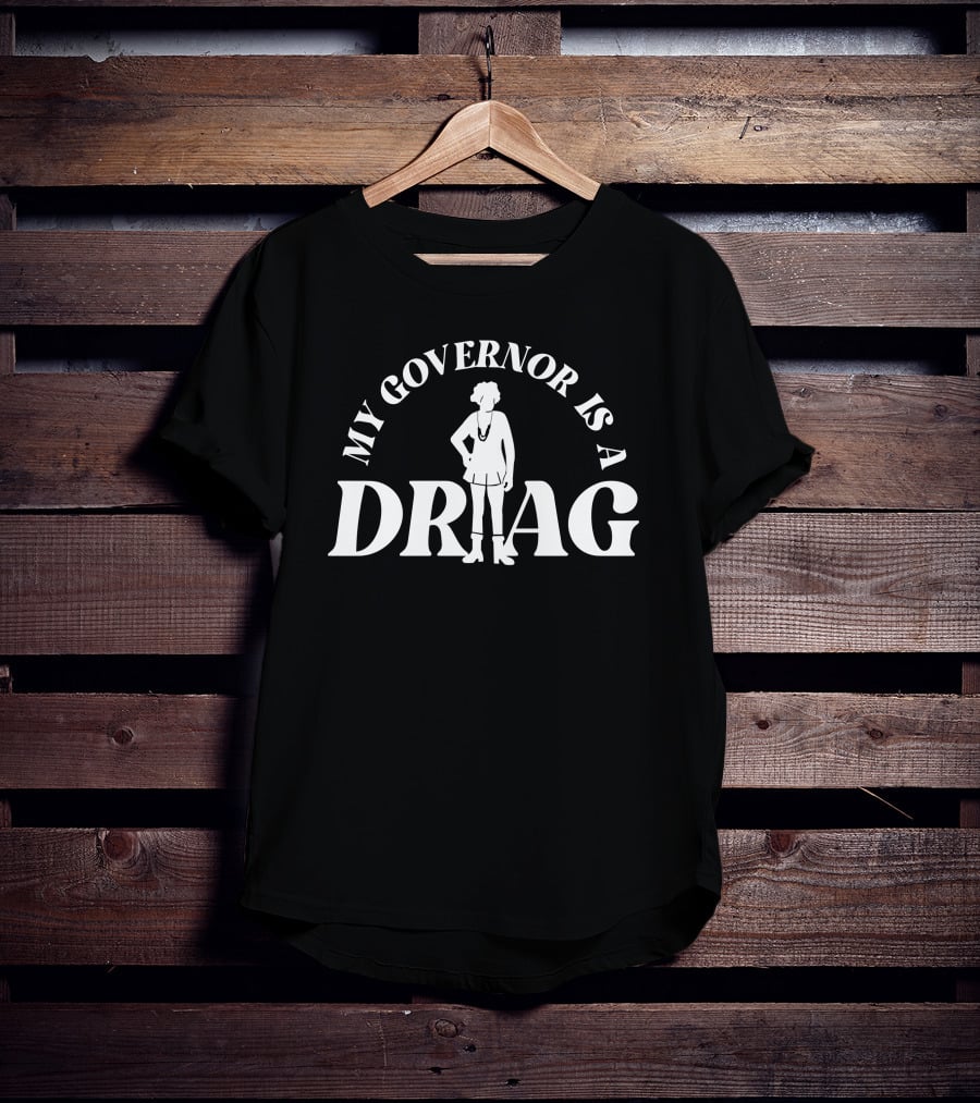 Yelyahg00n My Governor Is A Drag T-Shirt