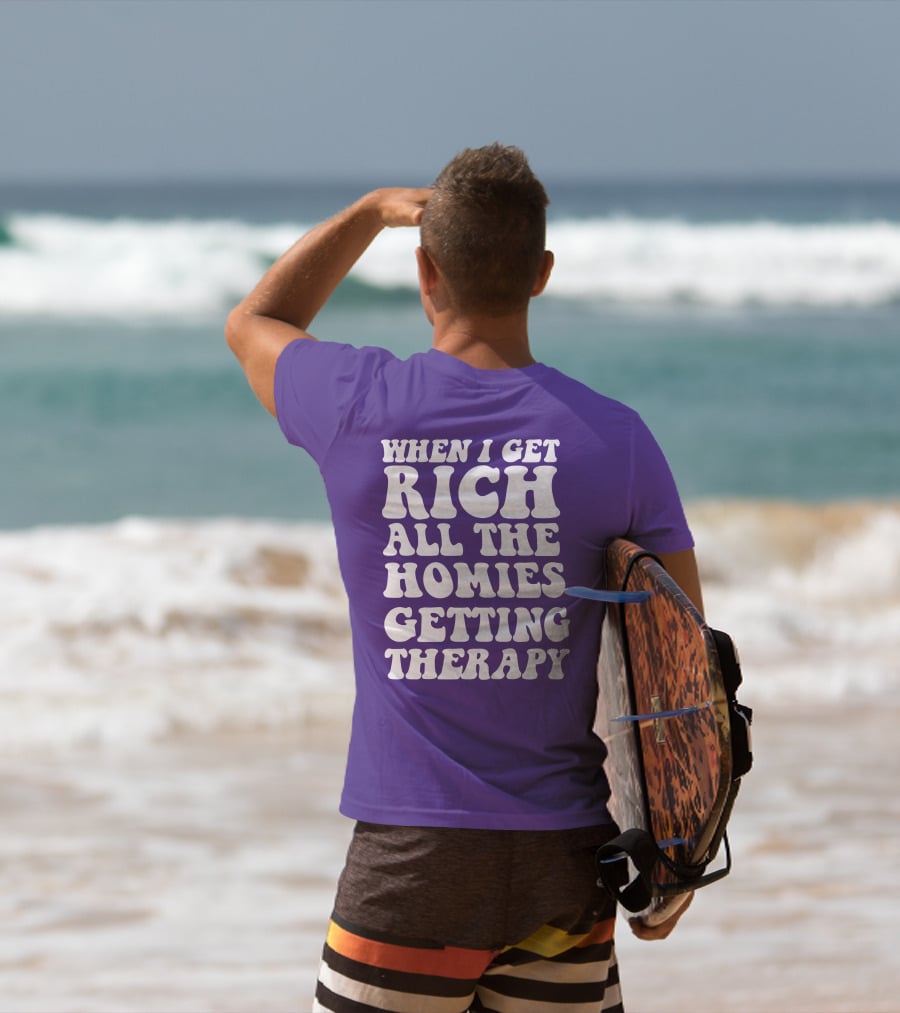 WHEN I GET RICH ALL THE HOMIES GETTING THERAPY T-Shirt