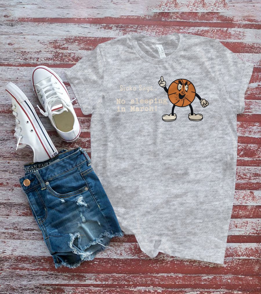 Sicko Says No Sleeping In March Angry Cartoon Basketball Character T-Shirt