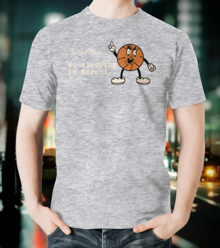 Sicko Says No Sleeping In March Angry Cartoon Basketball Character T-Shirt