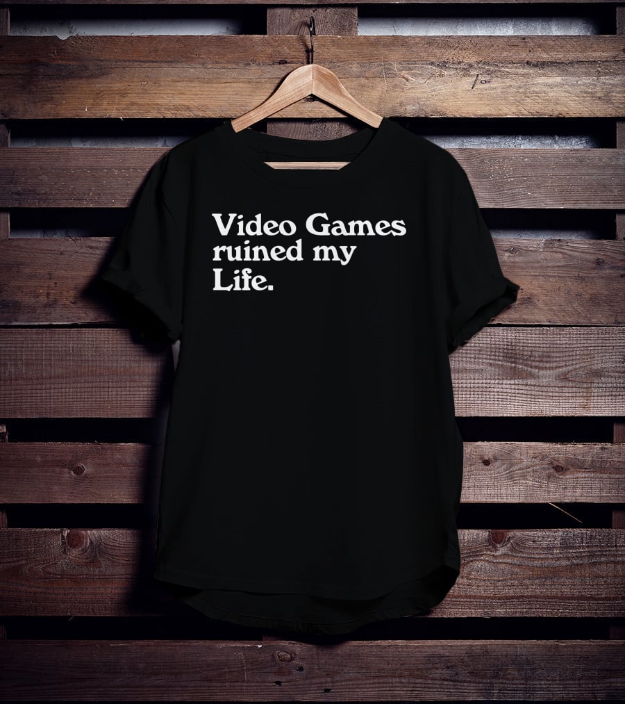 Video Games Ruined My Life T-Shirt