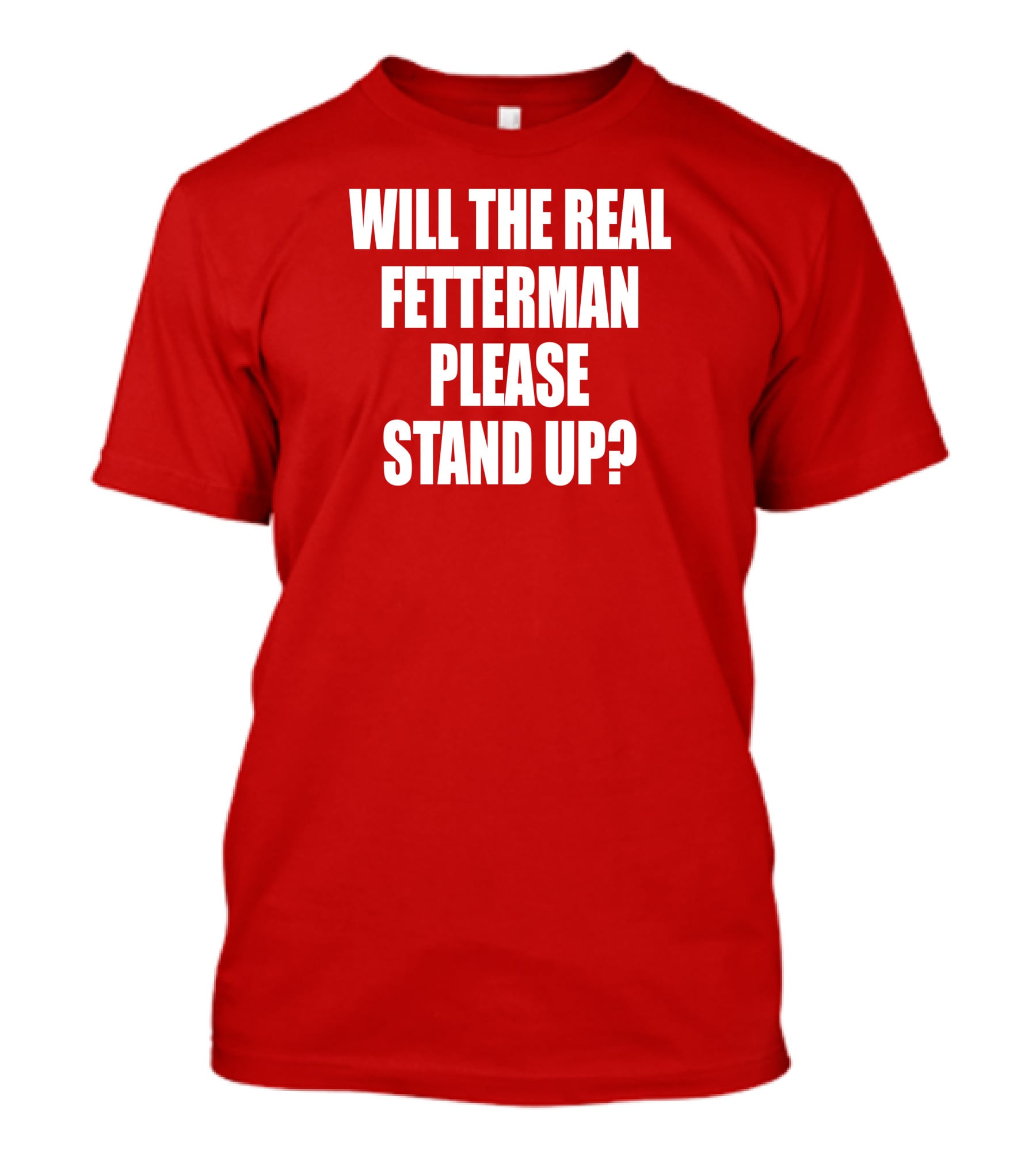 Will The Real Fetterman Please Stand Up? T-Shirt