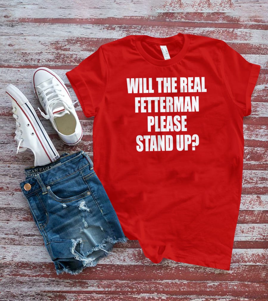 Will The Real Fetterman Please Stand Up? T-Shirt