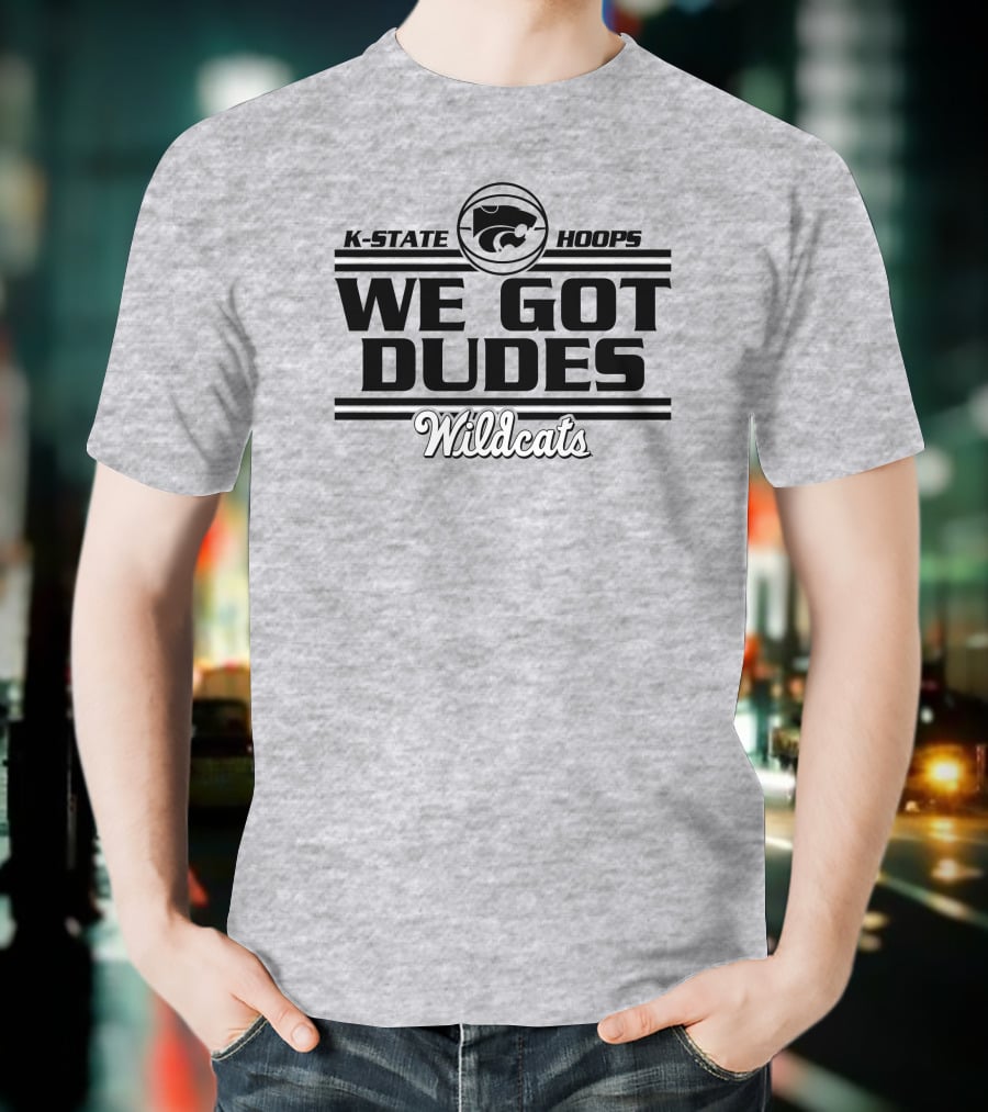 K-State Hoops Wildcats We Got Dudes T-Shirt
