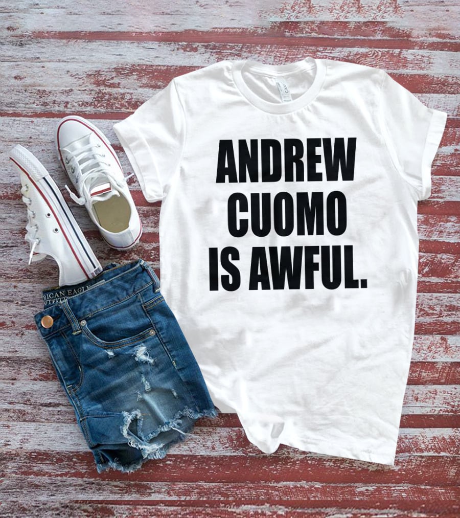 Andrew Cuomo Is Awful T-Shirt