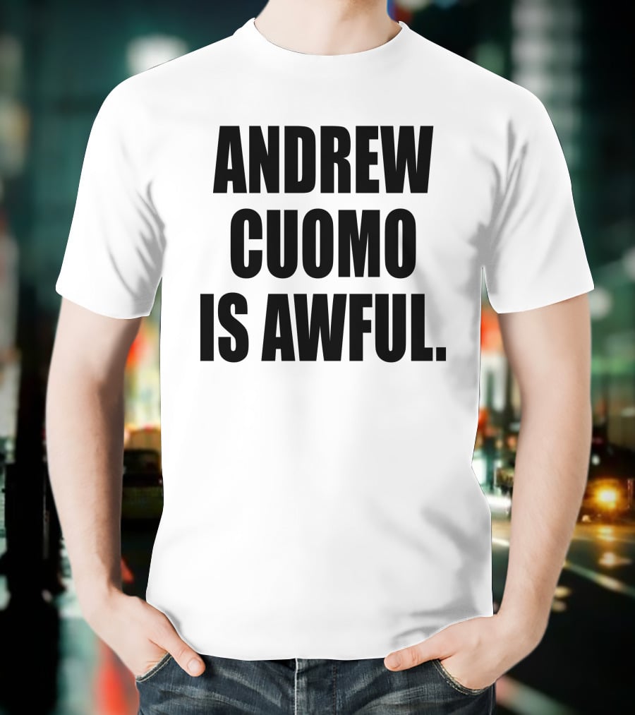 Andrew Cuomo Is Awful T-Shirt