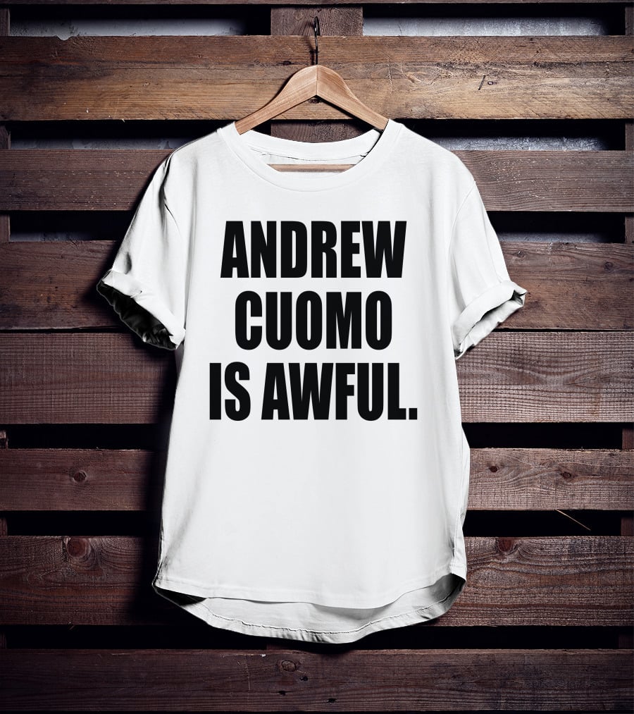 Andrew Cuomo Is Awful T-Shirt