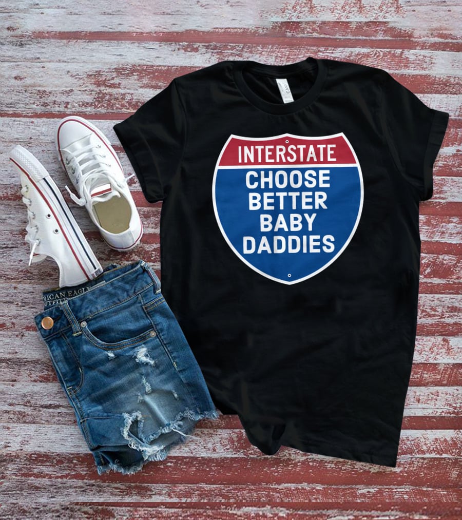 Interstate Choose Better Baby Daddies Shield T-Shirt
