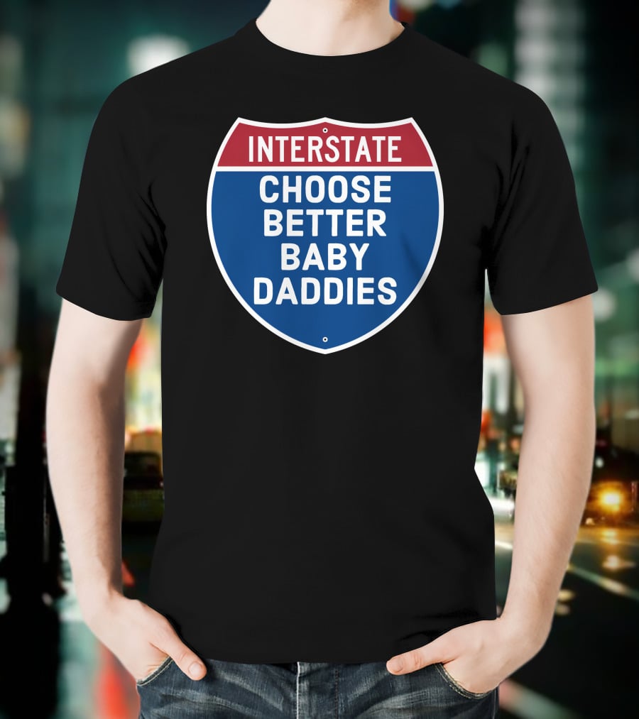 Interstate Choose Better Baby Daddies Shield T-Shirt