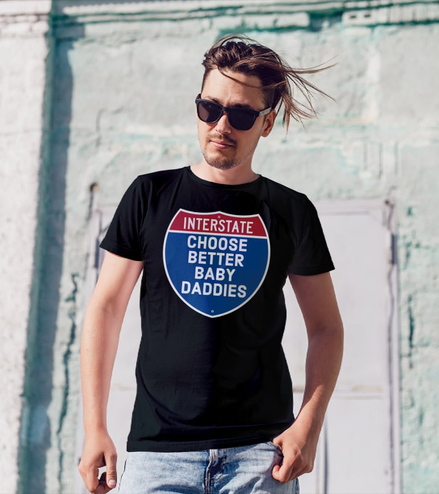 Interstate Choose Better Baby Daddies Shield T-Shirt