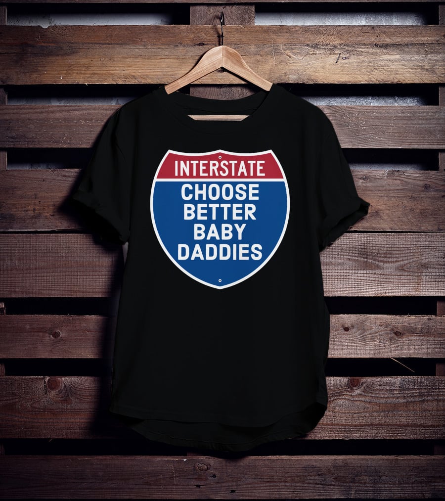 Interstate Choose Better Baby Daddies Shield T-Shirt
