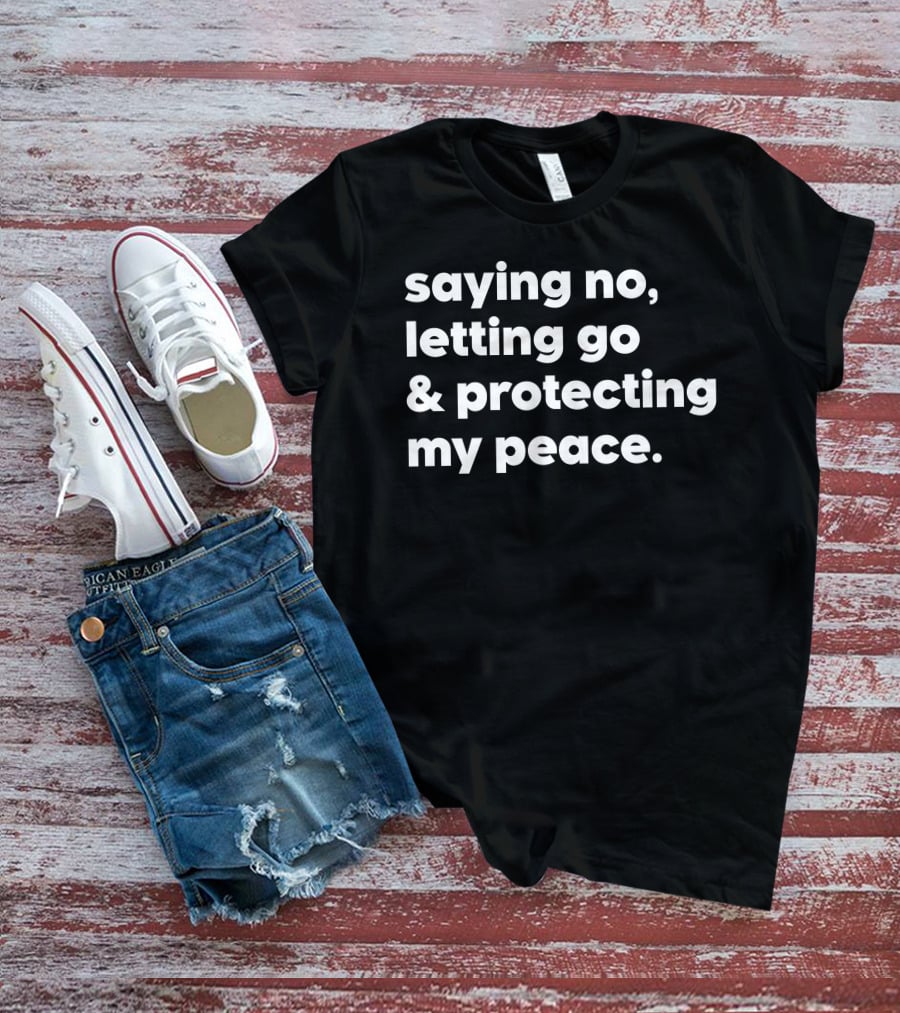 Saying No Letting Go Protecting My Peace T-Shirt