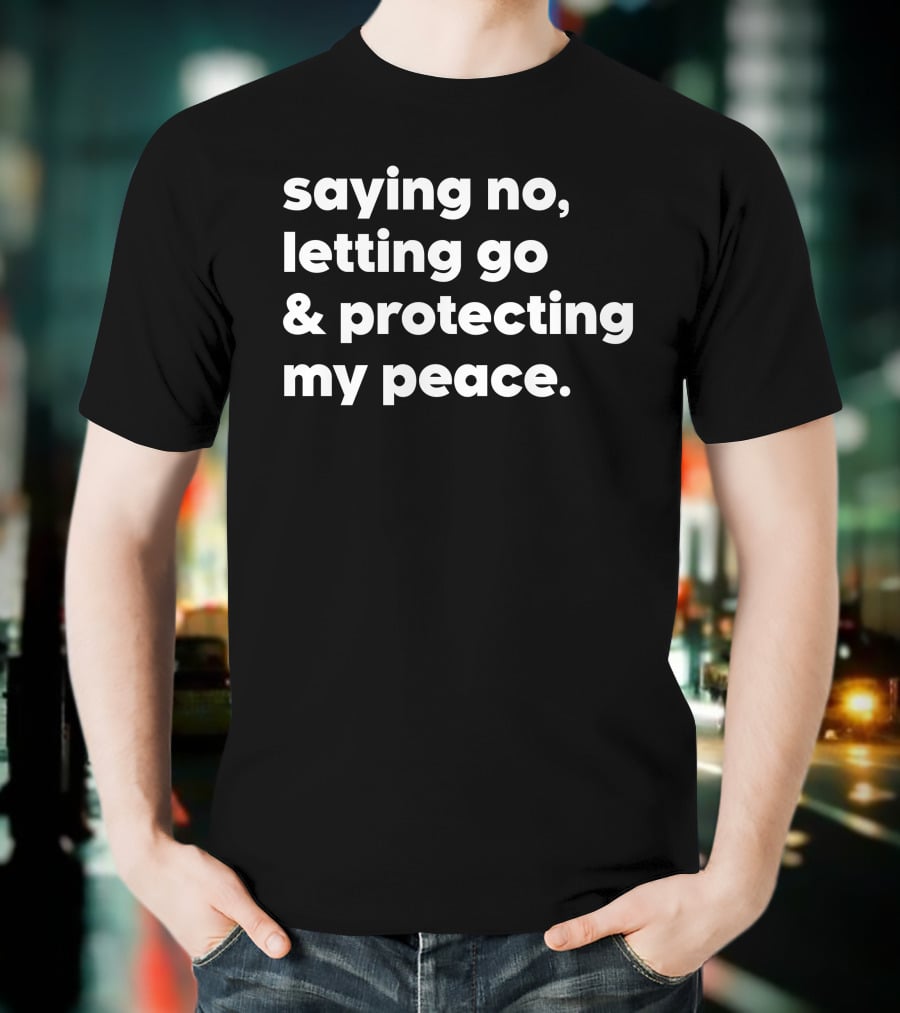 Saying No Letting Go Protecting My Peace T-Shirt