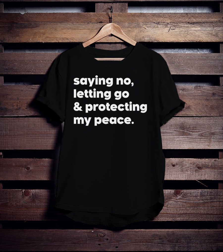 Saying No Letting Go Protecting My Peace T-Shirt
