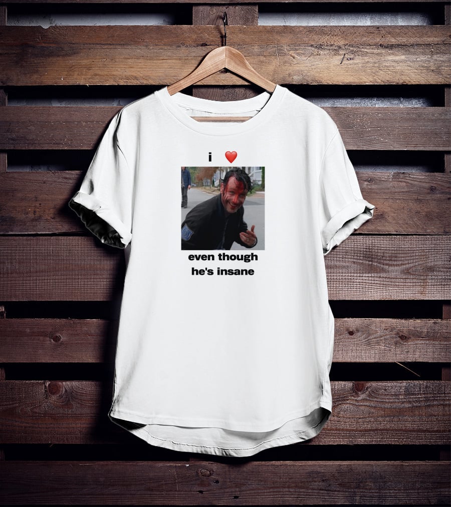 I Heart Rick Grimes Even Though He’s Insane T-Shirt