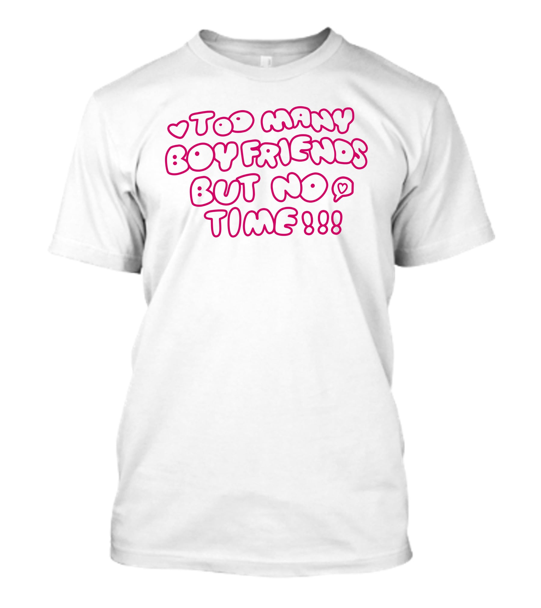 Markseasy Too Many Boyfriends But No Time Pink Heart Text T-Shirt