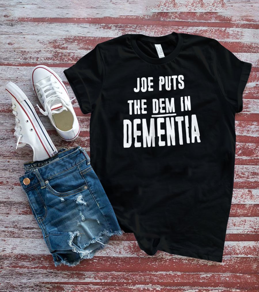 Joe Puts The Dem In Dementia Black T-Shirt