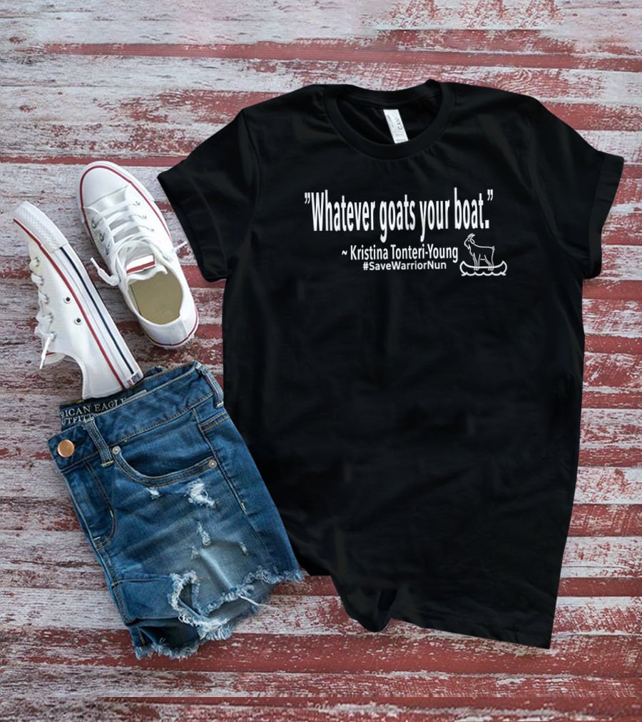 Whatever Goats Your Boat Kristina Tonteri-Young SaveWarriorNun T-Shirt