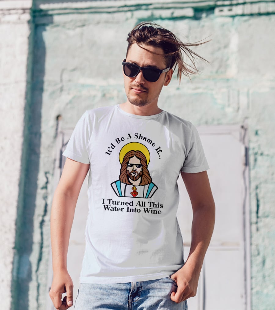 It'd Be A Shame If I Turned All This Water Into Wine Sunglasses Halo T-Shirt