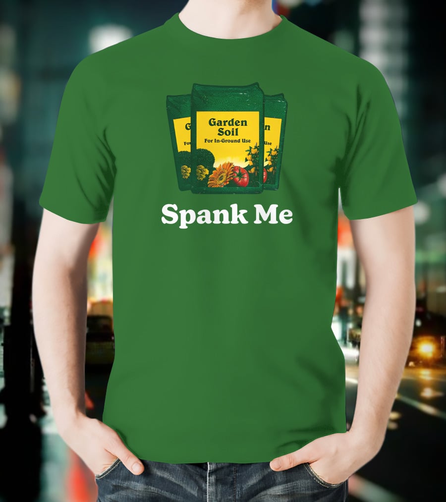 Garden Soil Spank Me Middle Class Fancy Store T-Shirt