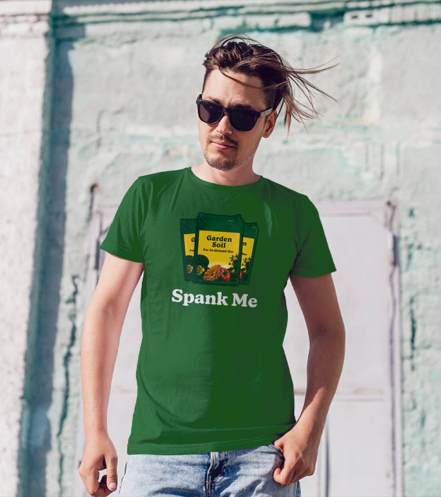 Garden Soil Spank Me Middle Class Fancy Store T-Shirt