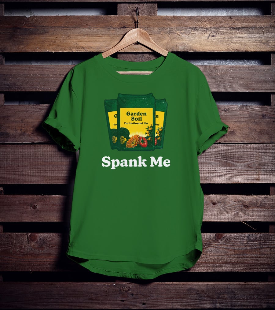 Garden Soil Spank Me Middle Class Fancy Store T-Shirt