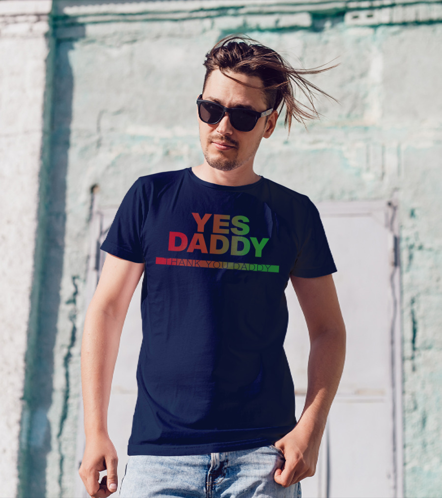 Yes Daddy Thank You Daddy T-Shirt