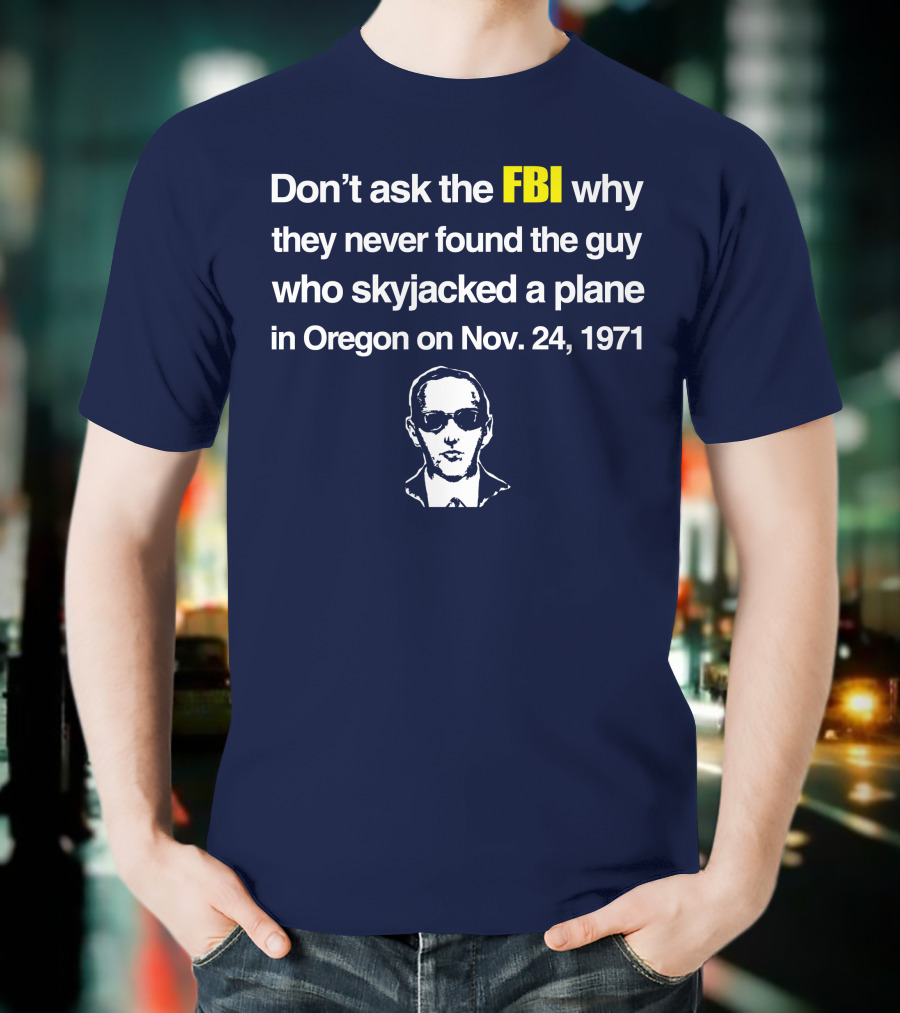 Don't Ask The FBI About The 1971 Oregon Plane Skyjacking Mystery T-Shirt