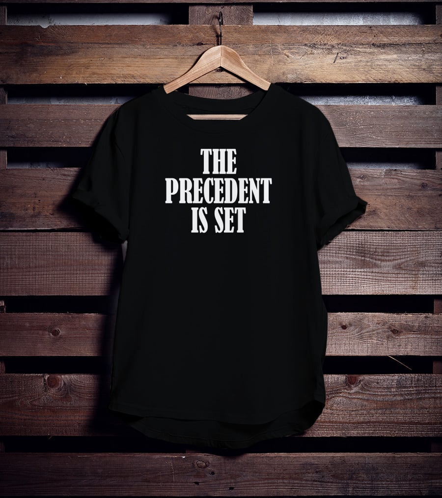 Irish Peach Designs Merch The Precedent Is Set T-Shirt
