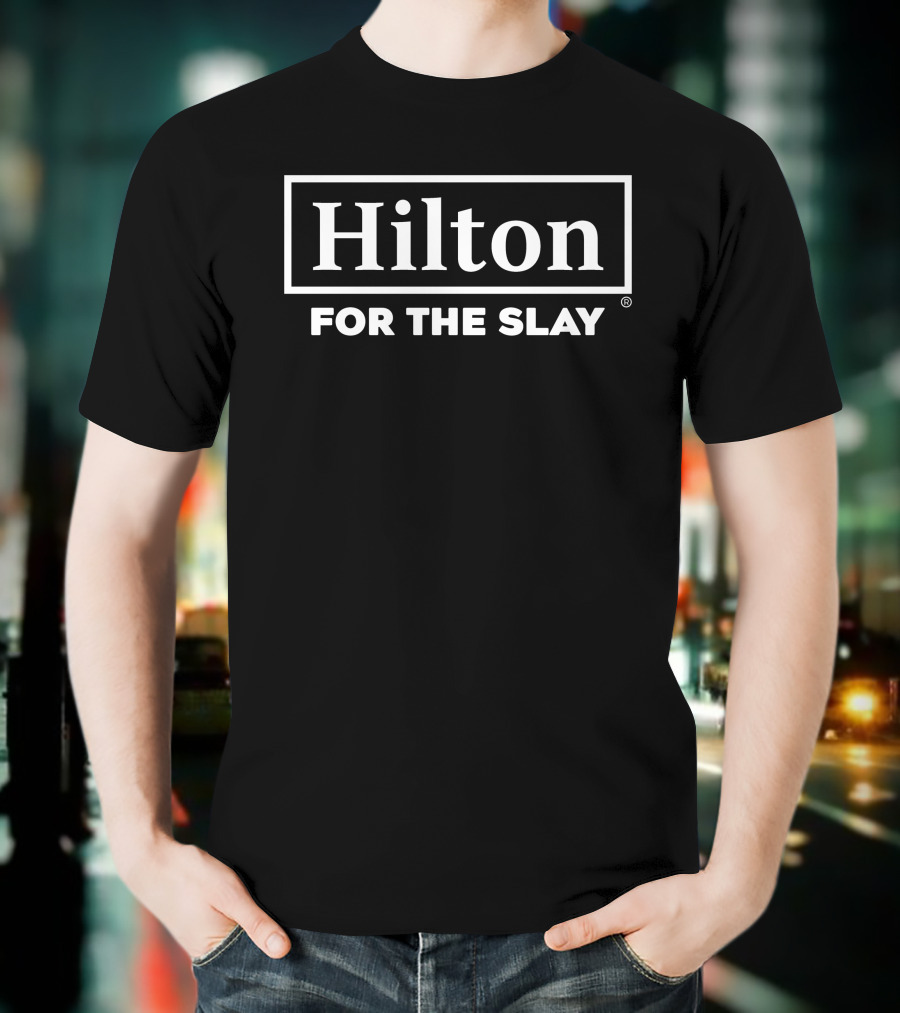 Hilton For The Stay Merch Hilton For The Slay T-Shirt