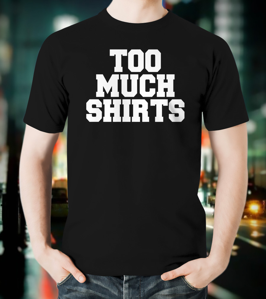 Too Much Shirts Pod Meets World Merch Too Many T-Shirt