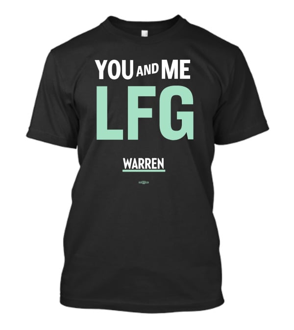 You And Me LFG Warren T-Shirt