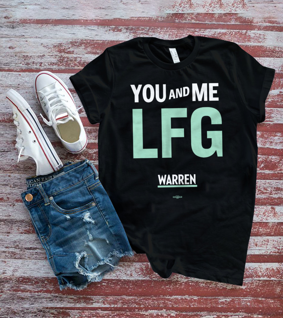 You And Me LFG Warren T-Shirt