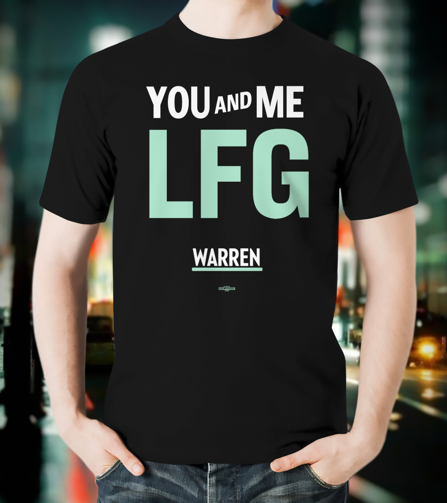 You And Me LFG Warren T-Shirt