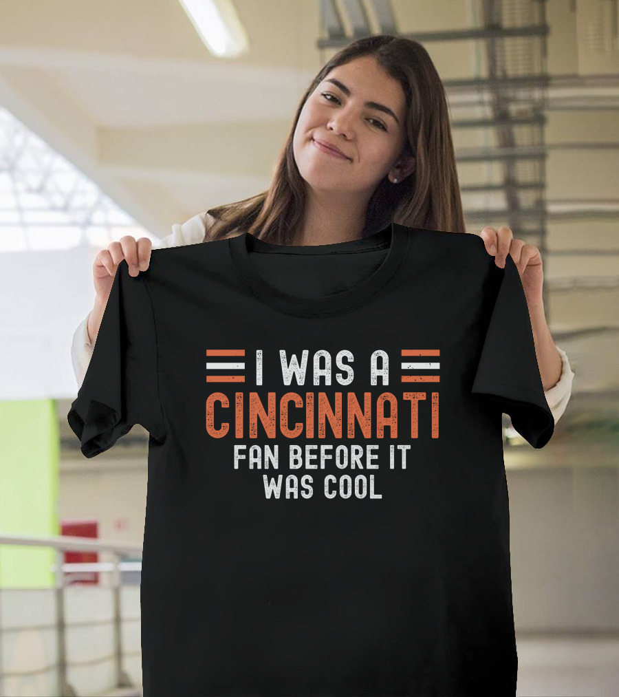 I Was A Cincinnati Fan Before It Was Cool T-Shirt