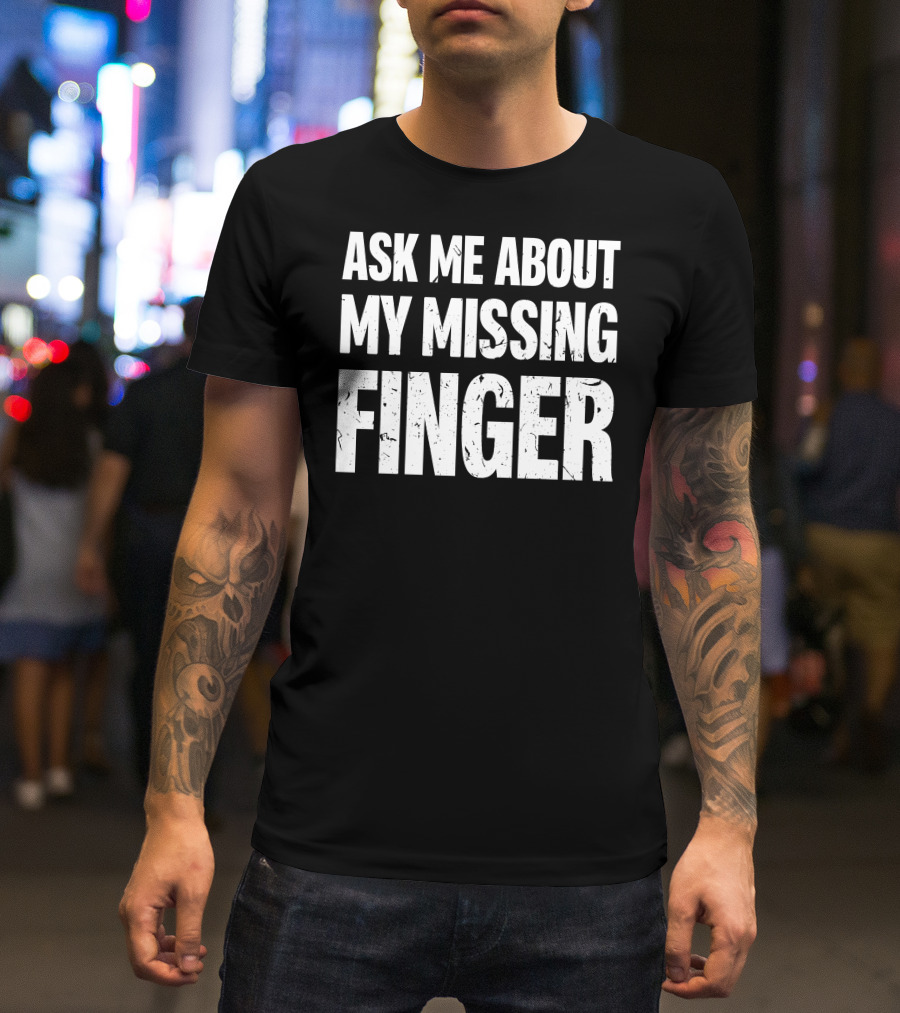 Dad To Dogs Ask Me About My Missing Finger Finger T-Shirt