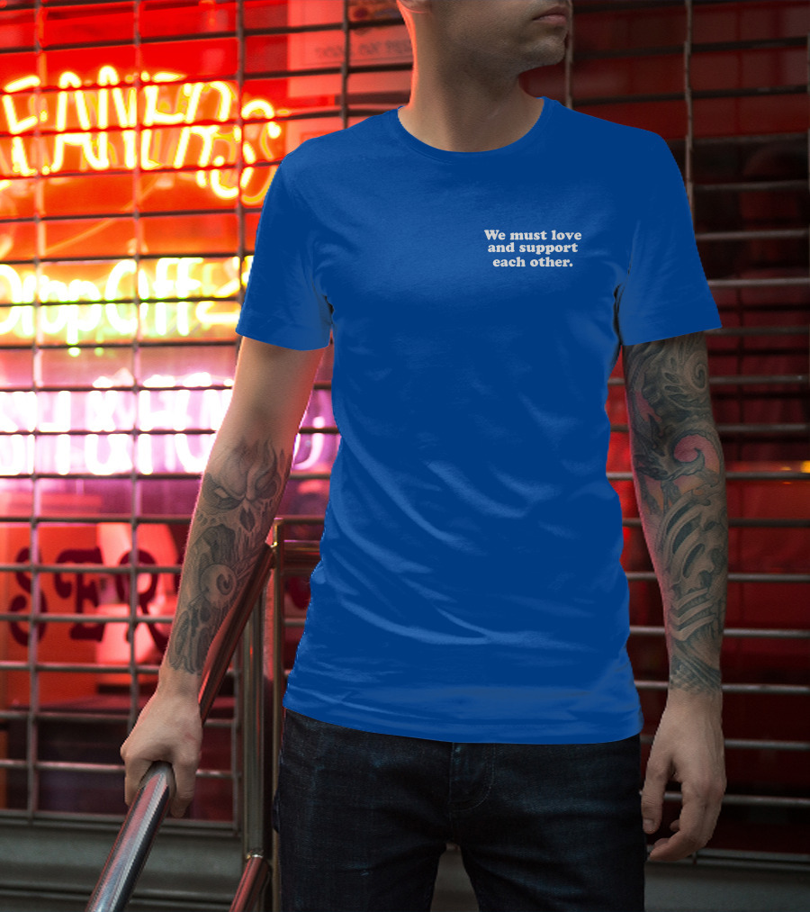Shea Wesley Martin We Must Love And Support Each Other Blue T-Shirt