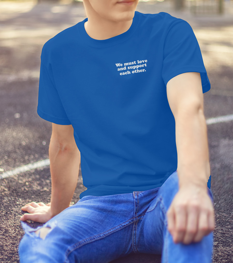 Shea Wesley Martin We Must Love And Support Each Other Blue T-Shirt