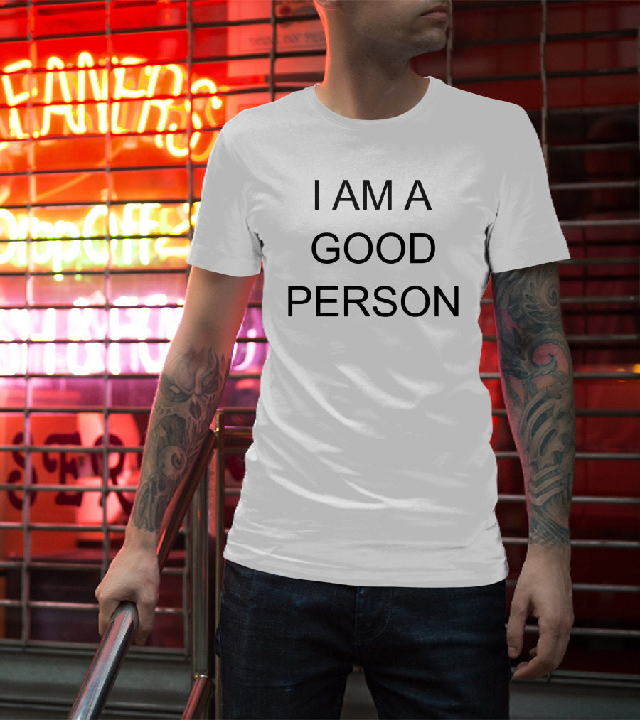 I Am A Good Person T-Shirt