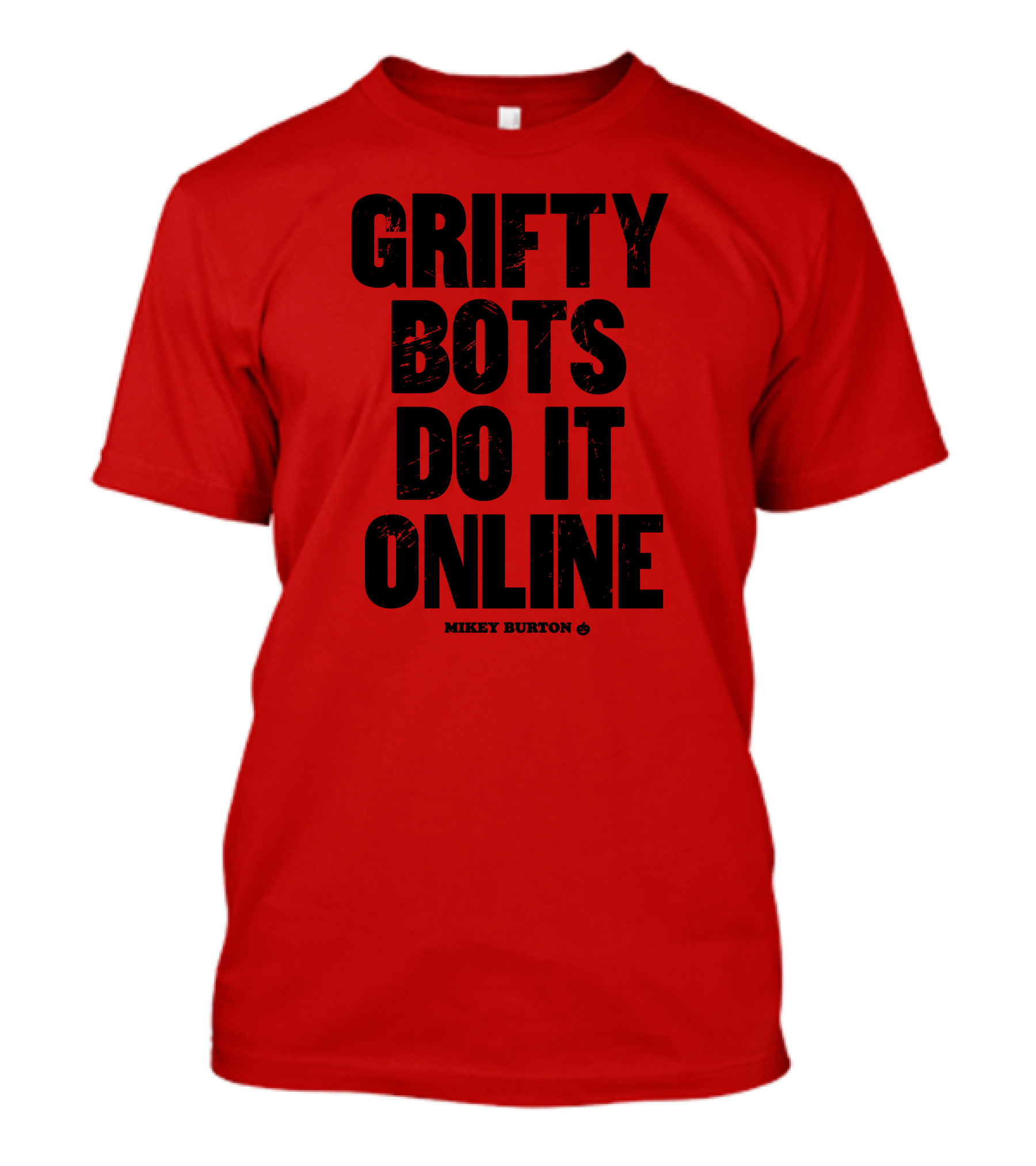 GRIFTY BOTS DO IT ONLINE MIKEY BURTON T-Shirt