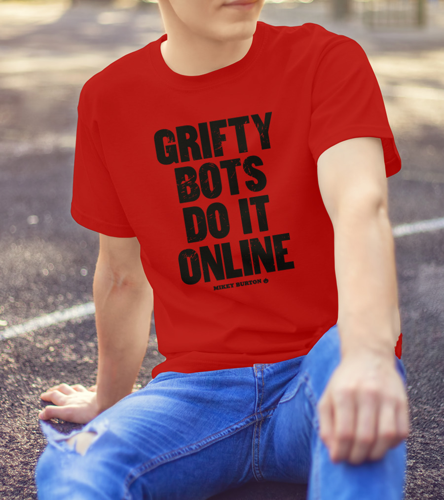 GRIFTY BOTS DO IT ONLINE MIKEY BURTON T-Shirt