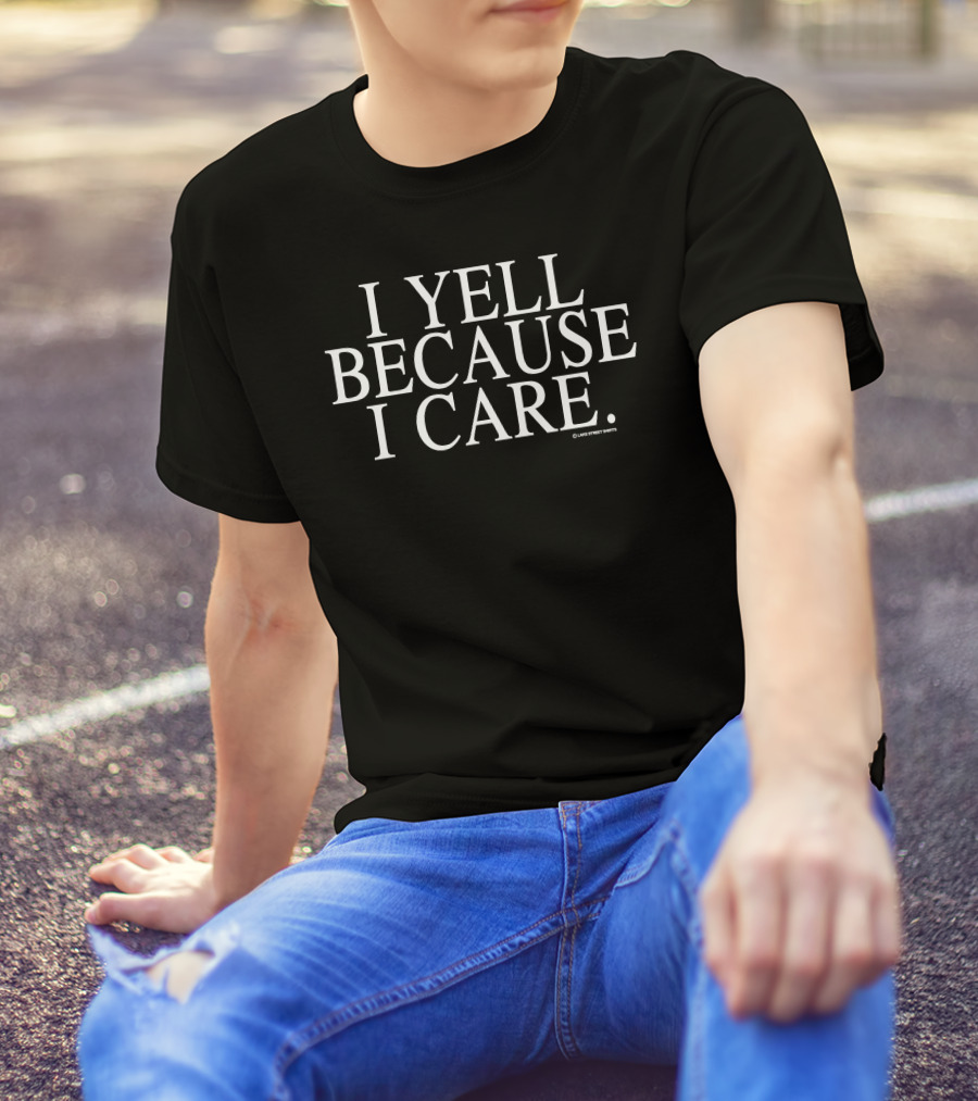 Early 90's I Yell Because I Care Large Text T-Shirt