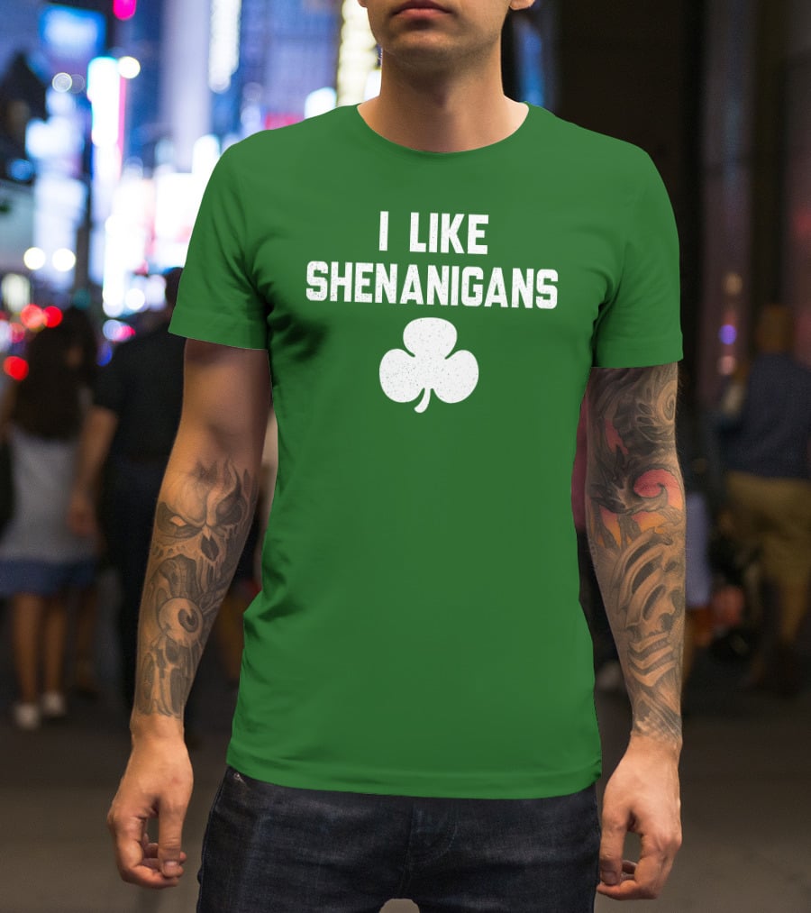 I Like Shenanigans Shamrock Irish Green St. Patrick's Day T-Shirt
